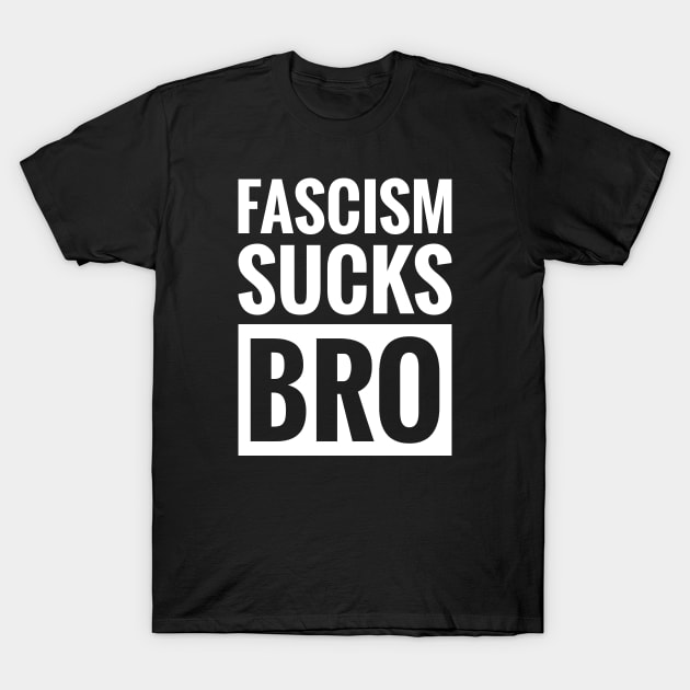 FASCISM SUCKS BRO T-Shirt by ReviloTees